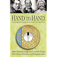 Hand to Hand: The Longest-Practicing Reiki Master Tells His Story Hand to Hand: The Longest-Practicing Reiki Master Tells His Story Paperback Hardcover