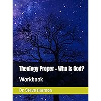 Theology Proper - Who Is God?: Workbook Theology Proper - Who Is God?: Workbook Hardcover Paperback