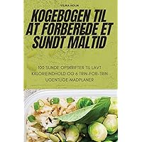 Kogebogen Til at Forberede Et Sundt Måltid (Danish Edition)