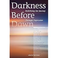 Darkness Before Dawn: Redefining the Journey Through Depression Darkness Before Dawn: Redefining the Journey Through Depression Kindle Paperback