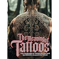The Meaning of Tattoos: The Language of Tattoo Design and Symbolism Around the World. (Tattoo Art Collection) The Meaning of Tattoos: The Language of Tattoo Design and Symbolism Around the World. (Tattoo Art Collection) Hardcover Kindle Paperback