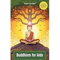 Buddhism for kids: a children's book to accompany children in learning the teachings of Buddha through Prince Siddharta´journey, parables and meditation practice