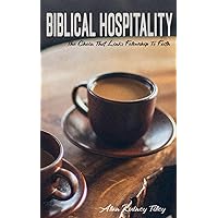 Biblical Hospitality: The Chain that Links Fellowship to Faith Biblical Hospitality: The Chain that Links Fellowship to Faith Paperback Kindle Audible Audiobook