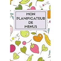 Mon Planificateur de Menus: Un carnet qui permet d'organiser ses repas de la semaine avec une liste de courses très pratique sur 52 semaines (French Edition)