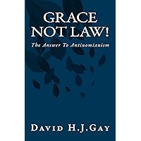 Grace Not Law!: The Answer to Antinomianism Grace Not Law!: The Answer to Antinomianism Kindle Paperback
