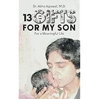 13 GIFTS FOR MY SON: For a Meaningful Life 13 GIFTS FOR MY SON: For a Meaningful Life Paperback Kindle