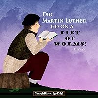 Did Martin Luther Go On a Diet of Worms? (Church History for Kids) Did Martin Luther Go On a Diet of Worms? (Church History for Kids) Paperback Kindle