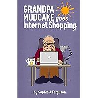 Grandpa Mudcake Goes Internet Shopping: Funny Picture Books for 3-7 Year Olds (The Grandpa Mudcake Series)