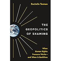 The Geopolitics of Shaming: When Human Rights Pressure Works―and When It Backfires (Princeton Studies in International History and Politics, 201) The Geopolitics of Shaming: When Human Rights Pressure Works―and When It Backfires (Princeton Studies in International History and Politics, 201) Paperback Kindle Hardcover