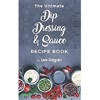 The Ultimate Dip, Dressing & Sauce RECIPE BOOK The Ultimate Dip, Dressing & Sauce RECIPE BOOK Paperback Kindle Mass Market Paperback