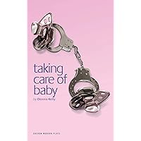 Taking Care of Baby (Oberon Modern Plays) Taking Care of Baby (Oberon Modern Plays) Kindle Paperback