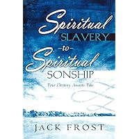 Spiritual Slavery to Spiritual Sonship: Your Destiny Awaits You Spiritual Slavery to Spiritual Sonship: Your Destiny Awaits You Paperback Audible Audiobook Kindle Hardcover