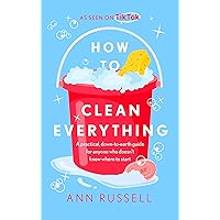 How to Clean Everything: A practical, down to earth guide for anyone who doesn't know where to start How to Clean Everything: A practical, down to earth guide for anyone who doesn't know where to start Kindle Hardcover Audible Audiobook