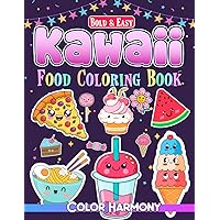 Kawaii Food Coloring Book: Bold and Easy Designs for Adults and Kids: Simple and Cute Illustrations with Food, Drinks, Snacks, Sweet Treets, Cupcake, Candy and More for Stress Relief & Relaxation Kawaii Food Coloring Book: Bold and Easy Designs for Adults and Kids: Simple and Cute Illustrations with Food, Drinks, Snacks, Sweet Treets, Cupcake, Candy and More for Stress Relief & Relaxation Paperback