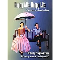 Happy Wife, Happy Life: Confessions of a Suburban Mom