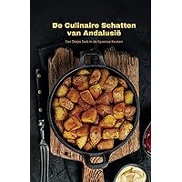 De Culinaire Schatten van Andalusië: Een Diepe Duik in de Spaanse Keuken (Dutch Edition) De Culinaire Schatten van Andalusië: Een Diepe Duik in de Spaanse Keuken (Dutch Edition) Paperback Kindle