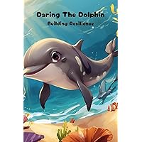 Daring The Dolphin: Picture books for 2-3 and children, suitable as a bedtime stories for kids (Picture story book for kids) Daring The Dolphin: Picture books for 2-3 and children, suitable as a bedtime stories for kids (Picture story book for kids) Kindle Paperback