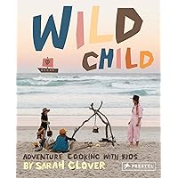 Wild Child: Adventure Cooking With Kids Wild Child: Adventure Cooking With Kids Hardcover