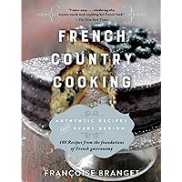 French Country Cooking: Authentic Recipes from Every Region French Country Cooking: Authentic Recipes from Every Region Paperback Kindle Hardcover