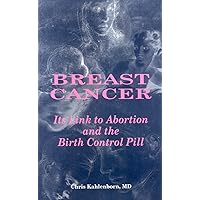 Breast Cancer : Its Link to Abortion and the Birth Control Pill Breast Cancer : Its Link to Abortion and the Birth Control Pill Paperback Kindle Hardcover