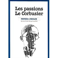 Les Passions Le Corbusier Les Passions Le Corbusier Paperback