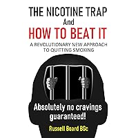 THE NICOTINE TRAP and HOW TO BEAT IT: A REVOLUTIONARY NEW APPROACH TO QUITTING SMOKING *** Number 1 Stop Smoking Book *** THE NICOTINE TRAP and HOW TO BEAT IT: A REVOLUTIONARY NEW APPROACH TO QUITTING SMOKING *** Number 1 Stop Smoking Book *** Kindle Paperback