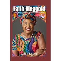 Faith Ringgold: Story Life of an Artist, Activist and Inspiration Faith Ringgold: Story Life of an Artist, Activist and Inspiration Kindle Paperback