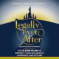 Legally Ever After: Estate Planning for Parents: The 6 Step Plan to Protect Your Children's Happiness and Future Legally Ever After: Estate Planning for Parents: The 6 Step Plan to Protect Your Children's Happiness and Future Paperback Audible Audiobook Kindle