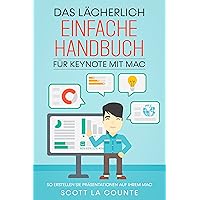 Das Lächerlich Einfache Handbuch für Keynote mit Mac: So Erstellen Sie Präsentationen auf Ihrem Mac (German Edition) Das Lächerlich Einfache Handbuch für Keynote mit Mac: So Erstellen Sie Präsentationen auf Ihrem Mac (German Edition) Kindle Paperback