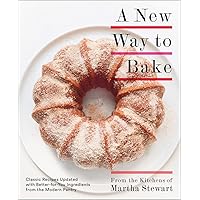 A New Way to Bake: Classic Recipes Updated with Better-for-You Ingredients from the Modern Pantry: A Baking Book A New Way to Bake: Classic Recipes Updated with Better-for-You Ingredients from the Modern Pantry: A Baking Book Paperback Kindle
