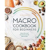 Macro Cookbook for Beginners: Burn Fat and Get Lean on the Macro Diet Macro Cookbook for Beginners: Burn Fat and Get Lean on the Macro Diet Paperback Kindle