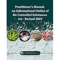 Practitioner's Manual: An Informational Outline of the Controlled Substances Act - Revised 2023 (Controlled Substances Law and Guidebook) Practitioner's Manual: An Informational Outline of the Controlled Substances Act - Revised 2023 (Controlled Substances Law and Guidebook) Paperback Kindle