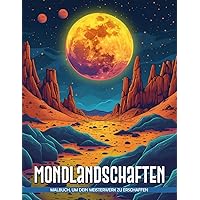 Mondlandschaften Malbuch: Mondbeleuchtetes Terrain Malvorlagen Für Alle Altersgruppen, Geburtstagsgeschenke Zur Stressbewältigung Und Entspannung (German Edition)