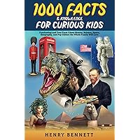 1000 Facts & Knowledge for Curious Kids: Fascinating and True Facts About History, Science, Space, Geography, and Pop Culture the Whole Family Will Love (Discover & Explore Facts for Kids)