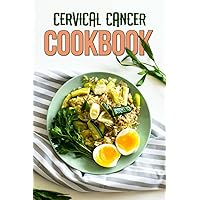 Cervical Cancer Cookbook: Nourishing Your Body and Mind