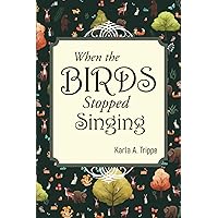 When The Birds Stopped Singing When The Birds Stopped Singing Paperback Kindle Hardcover