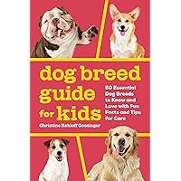 Dog Breed Guide for Kids: 50 Essential Dog Breeds to Know and Love with Fun Facts and Tips for Care Dog Breed Guide for Kids: 50 Essential Dog Breeds to Know and Love with Fun Facts and Tips for Care Paperback Kindle