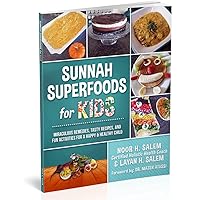 Sunnah Superfoods for KIDS: MIRACULOUS REMEDIES, RECIPES, AND FUN ACTIVITIES FOR A HAPPY & HEALTHY CHILD