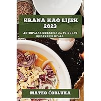Hrana kao lijek 2023: Antiupalna kuharica za prirodno rjesavanje upala (Croatian Edition)
