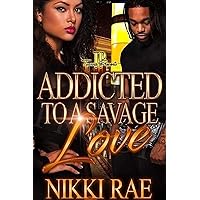 Addicted To A Savage Love Addicted To A Savage Love Kindle Paperback