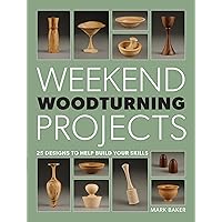 Weekend Woodturning Projects: 25 Simple Projects for the Home Weekend Woodturning Projects: 25 Simple Projects for the Home Paperback Kindle