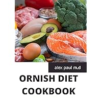 ORNISH DIET COOKBOOK: Beginners Guide for the Ornish Diet Plus Delicious Recipes To Mange Diabetes And Weight Loss ORNISH DIET COOKBOOK: Beginners Guide for the Ornish Diet Plus Delicious Recipes To Mange Diabetes And Weight Loss Kindle Paperback