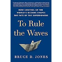 To Rule the Waves: How Control of the World's Oceans Shapes the Fate of the Superpowers To Rule the Waves: How Control of the World's Oceans Shapes the Fate of the Superpowers Hardcover Audible Audiobook Kindle Paperback Audio CD
