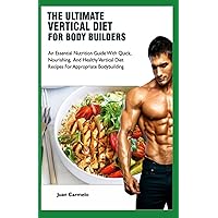 The Ultimate Vertical Diet For Bodybuilders: An Essential Guide With Quick, Nourishing And Healthy Vertical Diet Recipes For Appropriate Bodybuilding The Ultimate Vertical Diet For Bodybuilders: An Essential Guide With Quick, Nourishing And Healthy Vertical Diet Recipes For Appropriate Bodybuilding Paperback Kindle