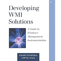 Developing WMI Solutions: A Guide to Windows Management Instrumentation Developing WMI Solutions: A Guide to Windows Management Instrumentation Paperback Mass Market Paperback