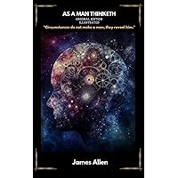 AS A MAN THINKETH Original Edition Illustrated: Master Your Mind, Master Your Life: Empower Your Journey of Self-Discovery