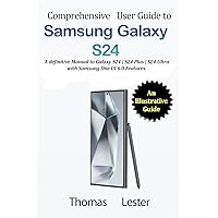 Comprehensive User Guide to Samsung Galaxy S24 : A definitive Manual to Galaxy S24 | S24 Plus | S24 Ultra with Samsung One UI 6.0 Features. Comprehensive User Guide to Samsung Galaxy S24 : A definitive Manual to Galaxy S24 | S24 Plus | S24 Ultra with Samsung One UI 6.0 Features. Kindle Paperback