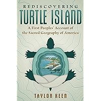 Rediscovering Turtle Island: A First Peoples' Account of the Sacred Geography of America Rediscovering Turtle Island: A First Peoples' Account of the Sacred Geography of America Paperback Kindle