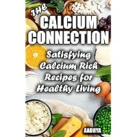 The Calcium Connection: Satisfying Calcium Rich Recipes for Healthy Living
