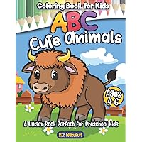 ABC Cute Animals Coloring Book for Kids: A Unisex Book Perfect for Preschool Kids | Great Gift For Boys & Girls Ages 4-6 Kindergarten Kids | An Early Learning Kid Activity Book